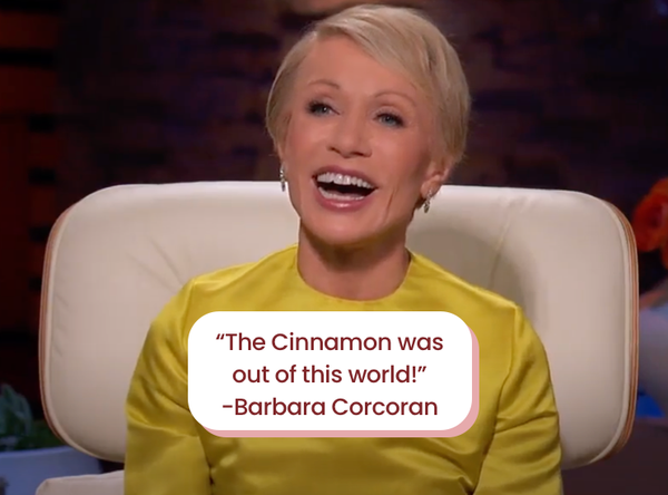 “The Cinnamon was out of this world!”  -Barbara Corcoran